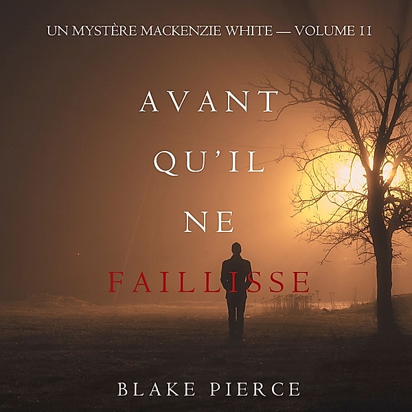 Un mystère Mackenzie White - 11 - Avant Qu'il Ne Faillisse (Un mystère Mackenzie White – Volume 11), Blake Pierce
