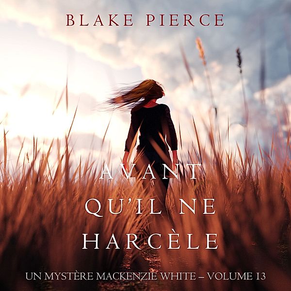 Un mystère Mackenzie White - 13 - Avant Qu'il Ne Harcèle (Un Mystère Mackenzie White – Volume 13), Blake Pierce