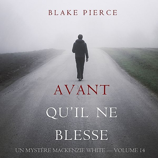 Un mystère Mackenzie White - 14 - Avant Qu'il Ne Blesse (Un Mystère Mackenzie White — Volume 14), Blake Pierce