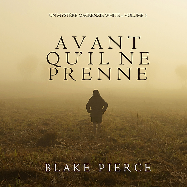 Un mystère Mackenzie White - 4 - Avant qu'il ne prenne (Un mystère Mackenzie White – Volume 4), Blake Pierce