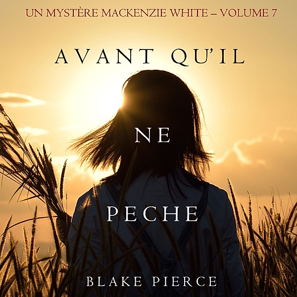 Un mystère Mackenzie White - 7 - Avant qu'il ne pèche (Un mystère Mackenzie White – Volume 7), Blake Pierce