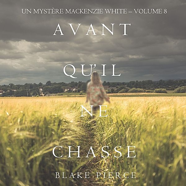 Un mystère Mackenzie White - 8 - Avant Qu'il Ne Chasse (Un mystère Mackenzie White – Volume 8), Blake Pierce