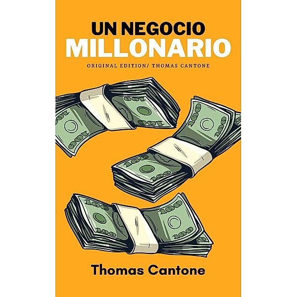 Un Negocio Millonario (Thomas Cantone, #1) / Thomas Cantone, Thomas Cantone
