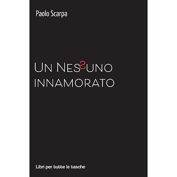 Un Nessuno innamorato / Libri per tutte le tasche, Paolo Scarpa