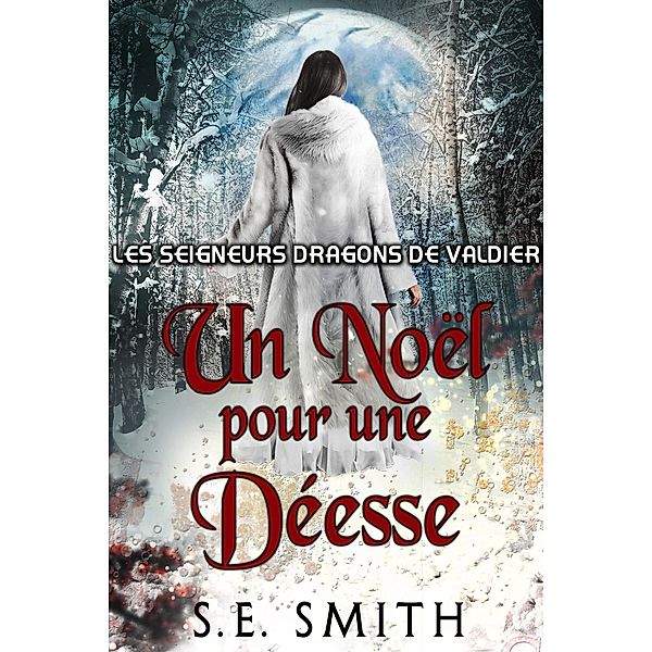 Un Noël pour une Déesse (Les Seigneurs Dragons de Valdier, #12) / Les Seigneurs Dragons de Valdier, S. E. Smith