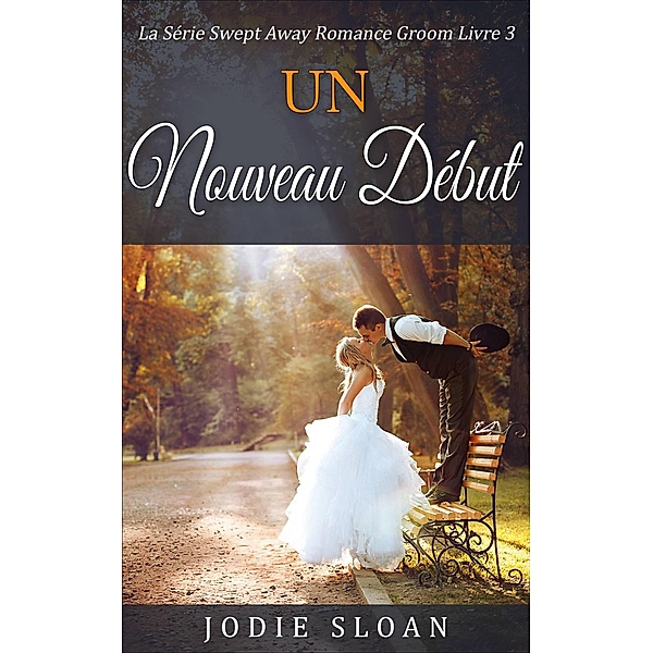 Un NOUVEAU DÉBUT (FICTION / Romance / General) / FICTION / Romance / General, Jodie Sloan