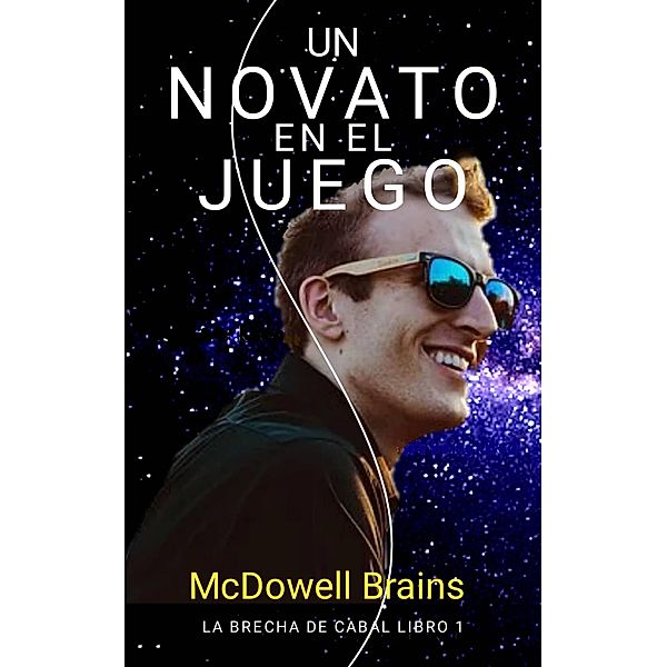 Un Novato En El Juego (La Brecha De Cabal Libro 1, #1) / La Brecha De Cabal Libro 1, Mcdowell Brains