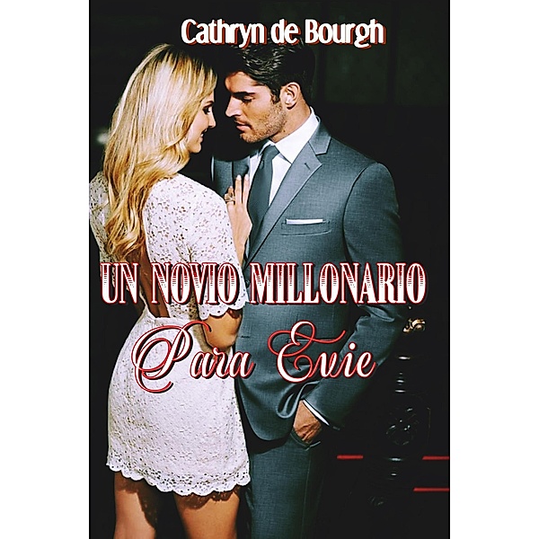 Un novio millonario para Evie, Cathryn De Bourgh