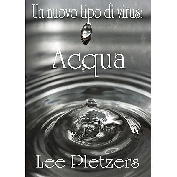 Un nuovo tipo di virus: Acqua, Lee Pletzers