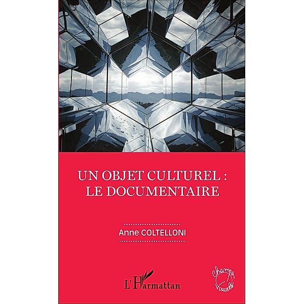 Un objet culturel : le documentaire, Coltelloni Anne Coltelloni
