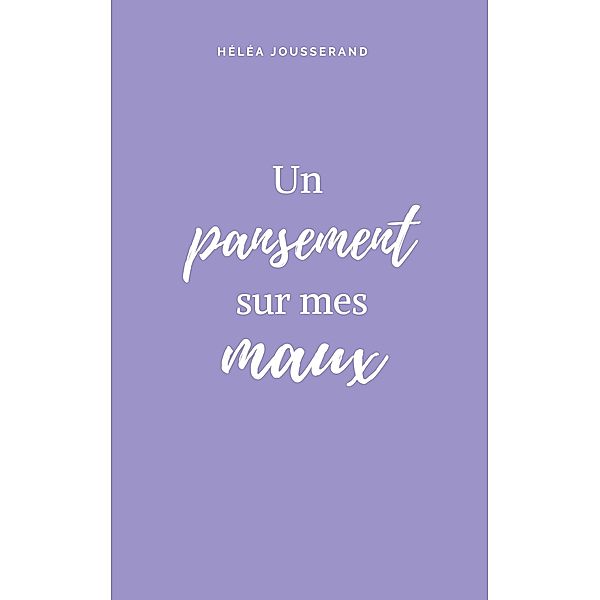 Un pansement sur mes maux, Héléa Jousserand