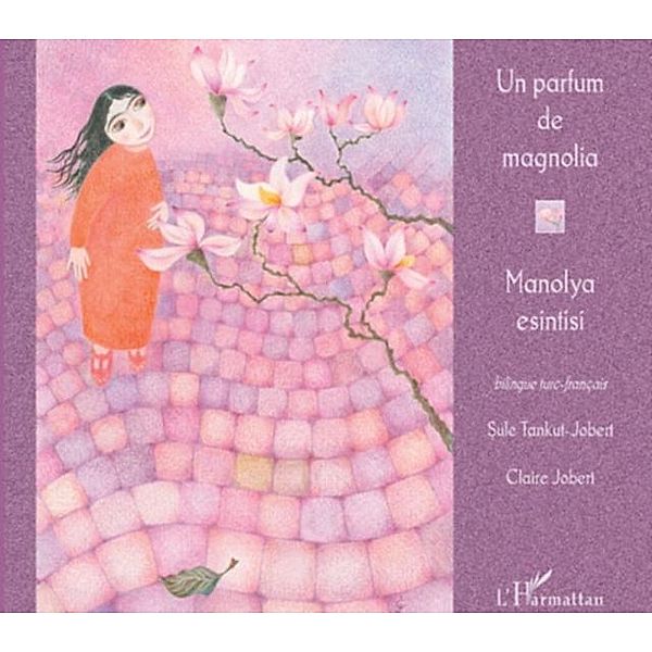 Un parfum de magnolia / Hors-collection, Sule Tankut-Jobert