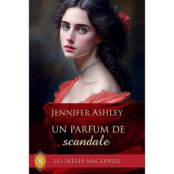 Un Parfum de Scandale (Les Fréres Mackenzie, #11) / Les Fréres Mackenzie, Jennifer Ashley