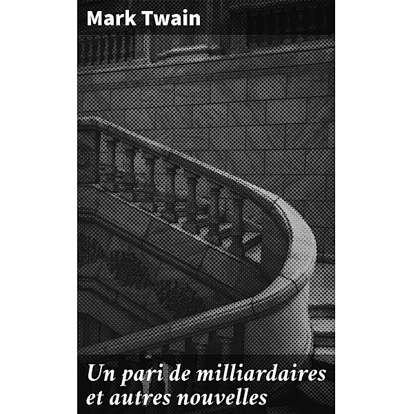 Un pari de milliardaires et autres nouvelles, Mark Twain