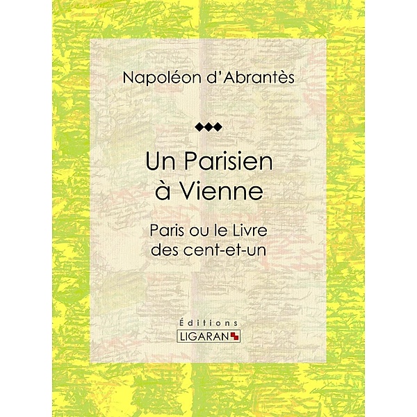 Un Parisien à Vienne, Ligaran, Napoléon d'Abrantès