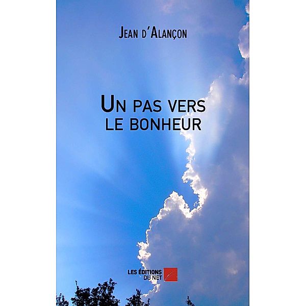 Un pas vers le bonheur / Les Editions du Net, D'Alancon Jean D'Alancon