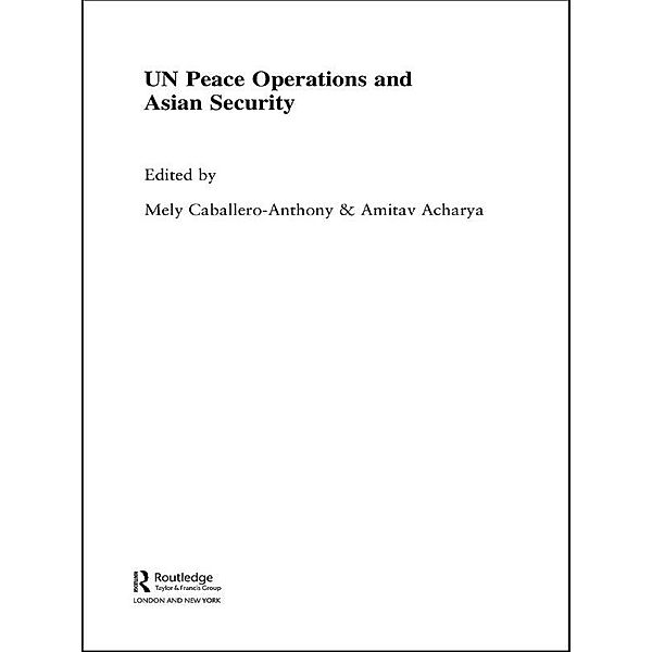 UN Peace Operations and Asian Security, Mely Cabellero-Anthony, Amitav Acharya