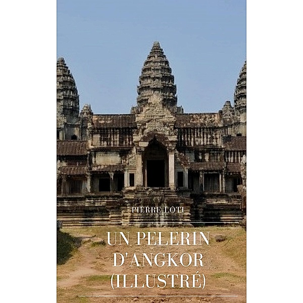 Un Pèlerin d'Angkor, Pierre Loti