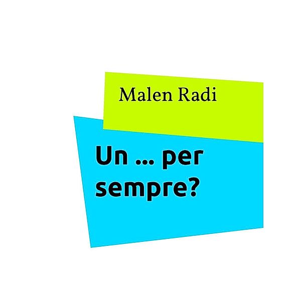 Un ... per sempre?, Malen Radi