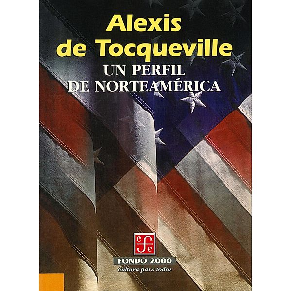Un perfil de Norteamérica / Fondo 2000, Alexis de Tocqueville, Luis R. Cuéllar