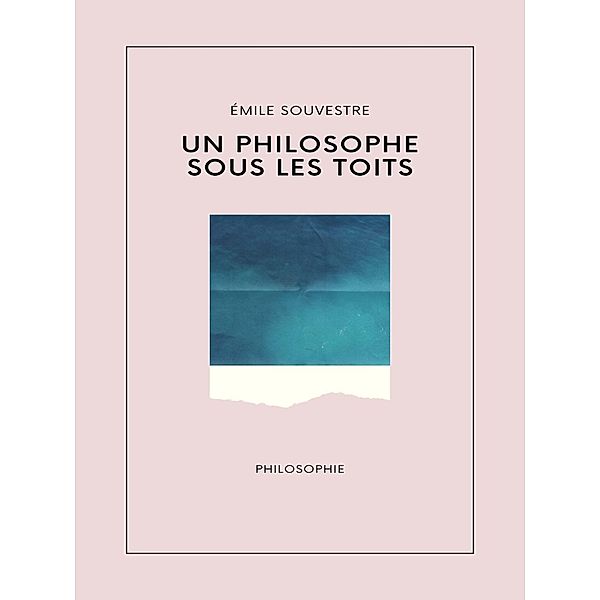 Un philosophe sous les toits, Emile Souvestre