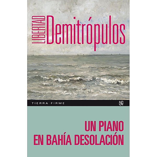 Un piano en Bahía Desolación / Tierra Firme, Libertad Demitrópulos