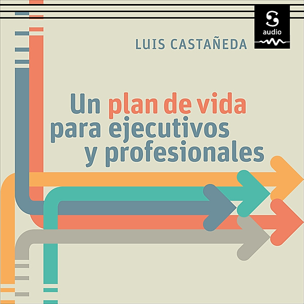 Un plan de vida para ejecutivos y profesionales, Luis Castañeda