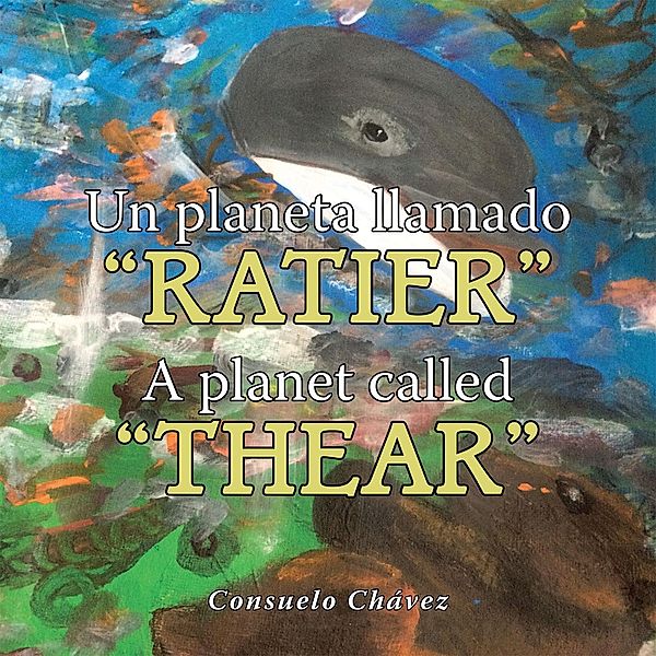 Un Planeta Llamado Ratier/ a Planet Called Thear, Consuelo Chávez