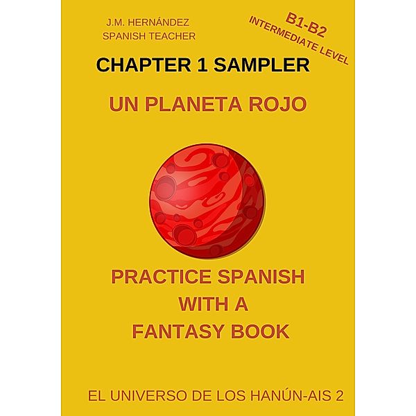 Un Planeta Rojo -- Chapter 1 Sampler (Spanish Graded Readers) / Practice Spanish with a Fantasy Book - El Universo de los Hanún-Ais, J. M. Hernández