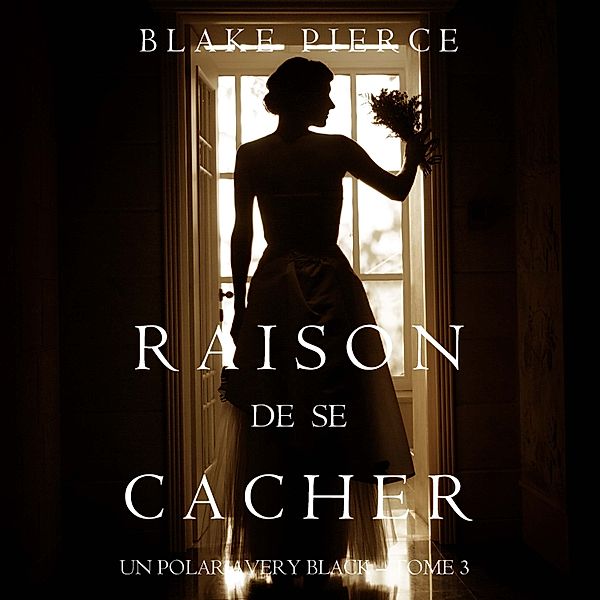 Un Polar Avery Black - 3 - Raison de se Cacher (Un Polar Avery Black – Tome 3), Blake Pierce