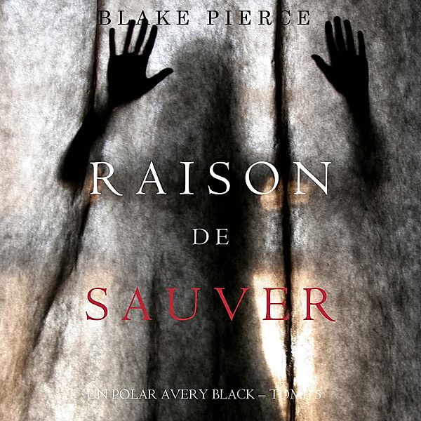 Un Polar Avery Black - 5 - Raison de Sauver (Un polar Avery Black – Tome 5), Blake Pierce