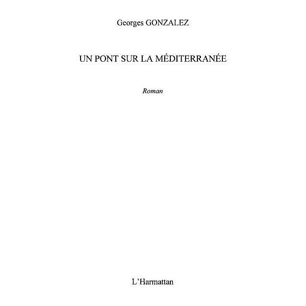 Un pont sur la mediterranee -roman / Hors-collection, Georges Gonzalez