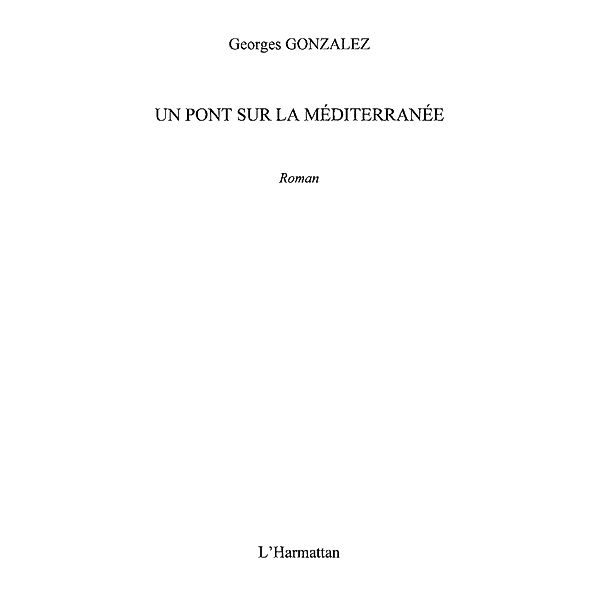 Un pont sur la mediterranee -roman / Hors-collection, Georges Gonzalez