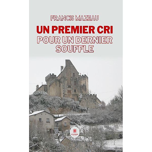 Un premier cri pour un dernier souffle, Francis Mazeau