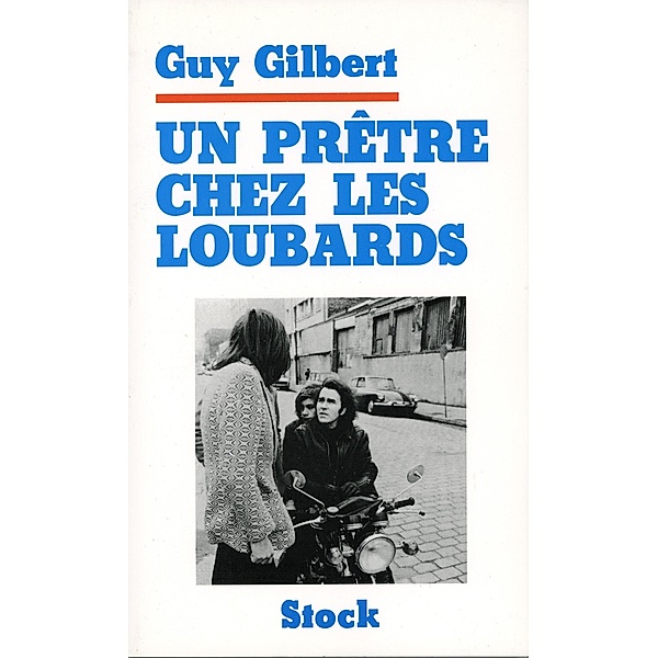 Un Prêtre chez les loubards / Essais - Documents, Guy Gilbert