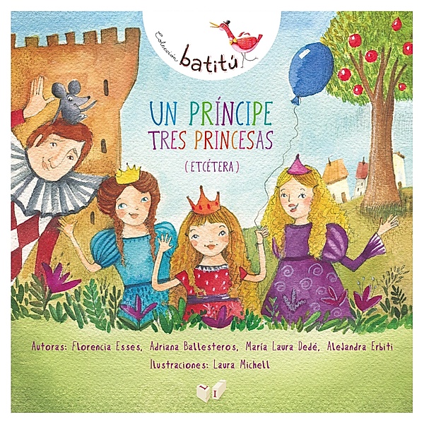 Un príncipe, tres princesas (etcétera) / Batitú, María Laura Dedé, Alejandra Erbiti, Florencia Esses, Adriana Ballesteros
