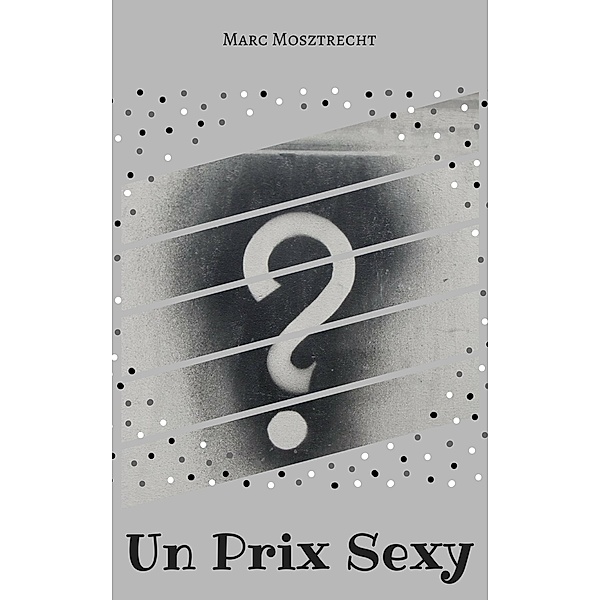 Un Prix Sexy, Marc Mosztrecht