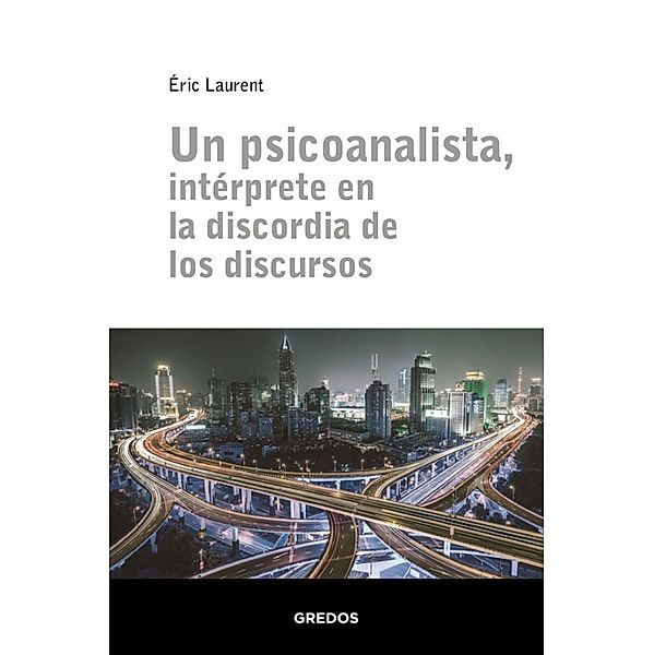 Un psicoanalista, intérprete en la discordia de los discursos, Éric Laurent