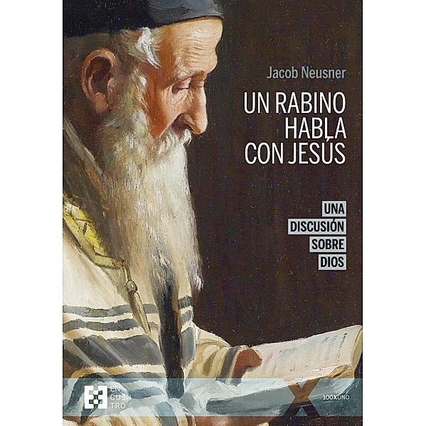 Un rabino habla con Jesús (n.e.) / 100xUNO Bd.132, Jacob Neusner