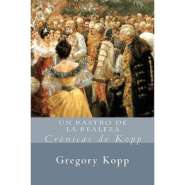 Un Rastro De La Realeza (Crónicas de Kopp, #2) / Crónicas de Kopp, Gregory Kopp