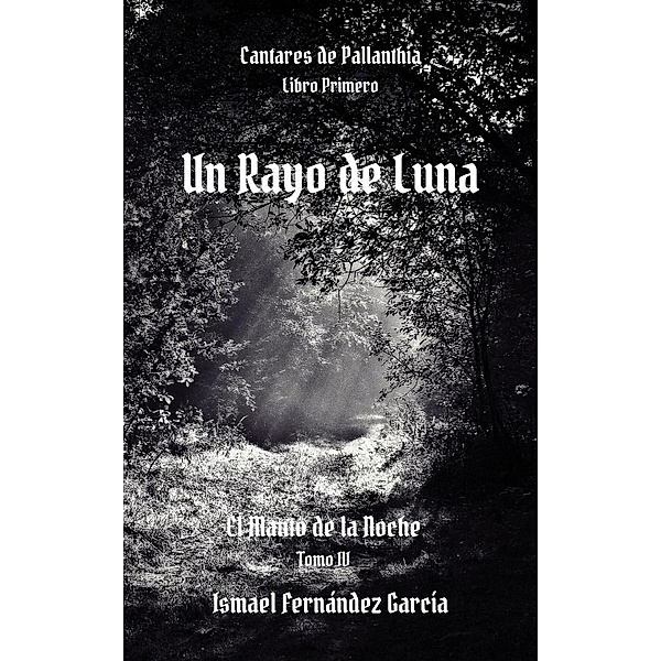 Un Rayo de Luna (Cantares de Pallanthia, #1.4) / Cantares de Pallanthia, Ismael Fernández García