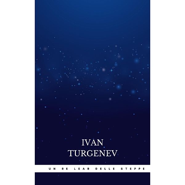 Un Re Lear delle steppe, Ivan Turgenev