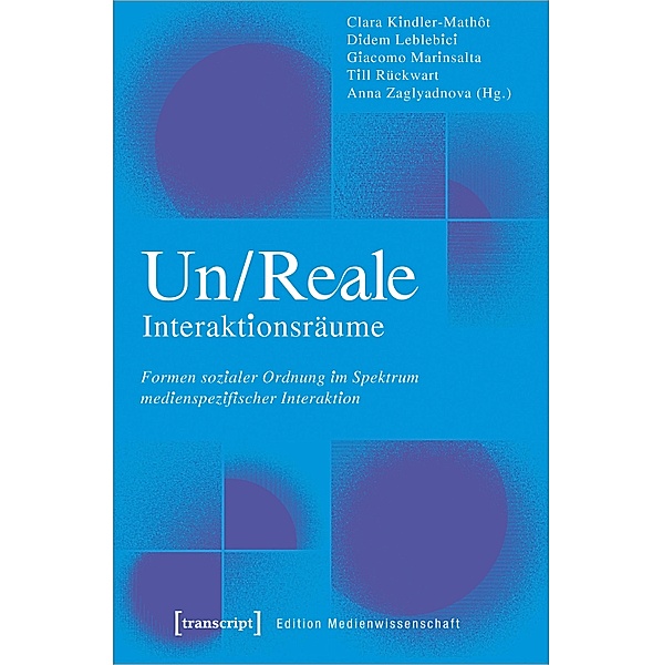 Un/Reale Interaktionsräume / Edition Medienwissenschaft Bd.110