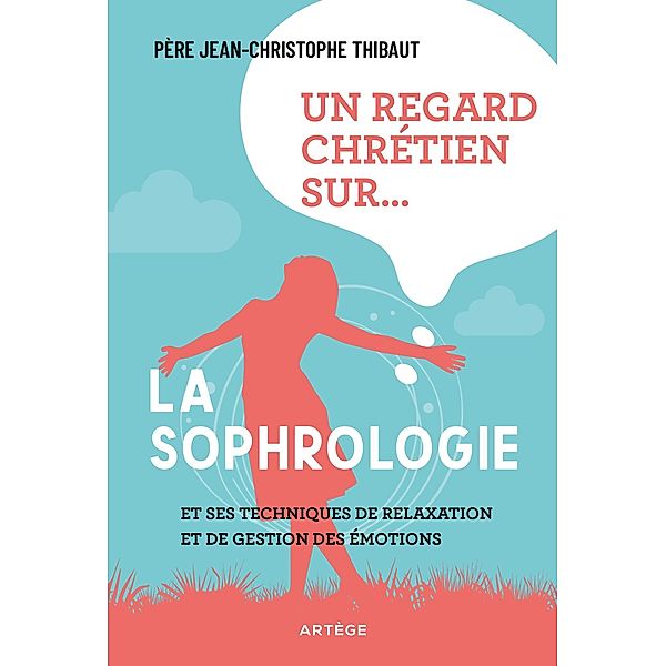 Un regard chrétien sur... la sophrologie, Père Jean-Christophe Thibaut