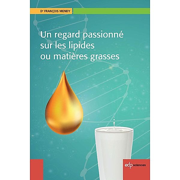 Un regard passionné sur les lipides et les matières grasses, François Mendy