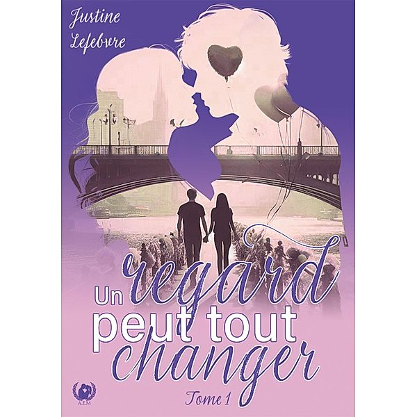 Un regard peut tout changer - Tome 1, Justine Lefebvre