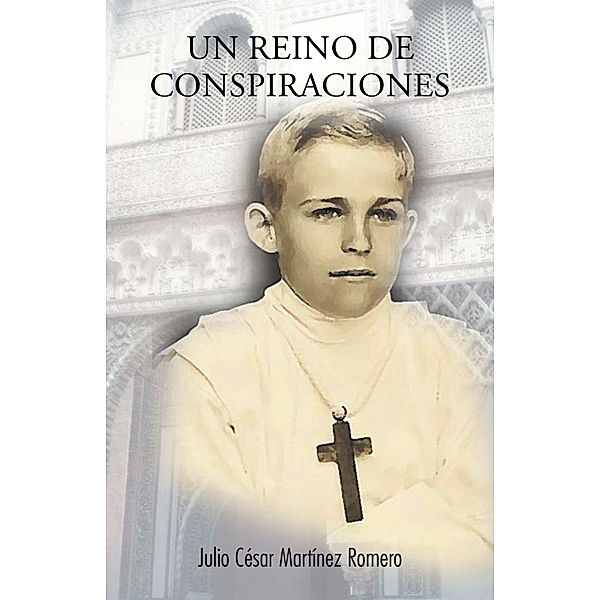 Un Reino De Conspiraciones, Julio César Martínez Romero