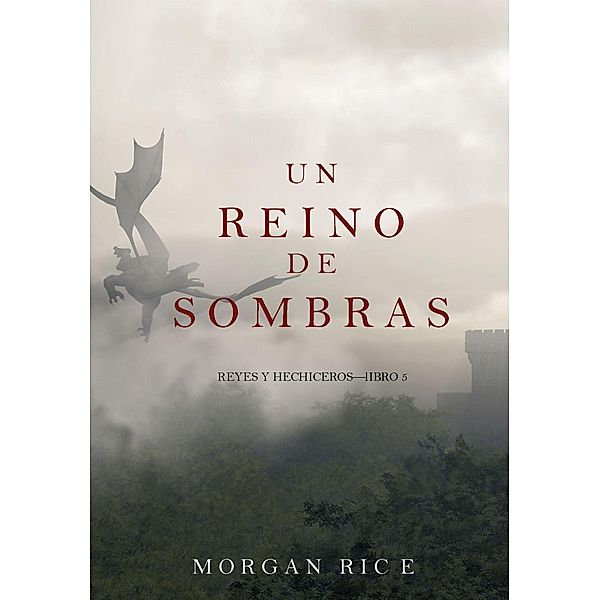 Un Reino de Sombras (Reyes y Hechiceros-Libro #5) / Reyes y Hechiceros, Morgan Rice