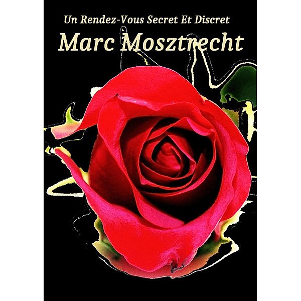 Un Rendez-vous Secret et Discret, Marc Mosztrecht