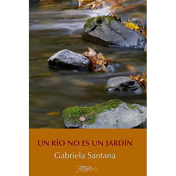 Un río no es un jardín, Gabriela Santana